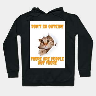 Don't Go Outside There Are People Out There Hoodie